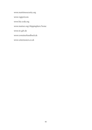 www.maritimesecurity.org
www.vigipol.com
www.bic-code.org
www.marisec.org/shippingfacts/home
www.tis-gdv.de
www.containerhandbuch.de
www.solentwaters.co.uk
80
 