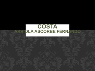 ARRIOLA ASCORBE FERNANDO
COSTA
 