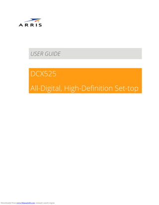 USER GUIDE
DCX525
All-Digital, High-Definition Set-top
Downloaded from www.Manualslib.com manuals search engine
 