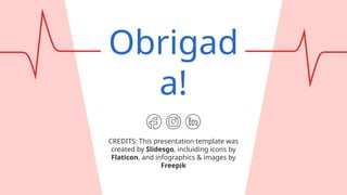 CREDITS: This presentation template was
created by Slidesgo, incluiding icons by
Flaticon, and infographics & images by
Freepik
Obrigad
a!
 