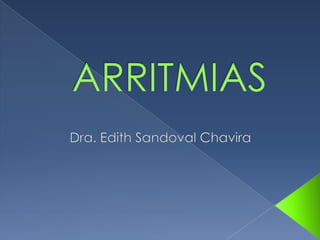 ARRITMIAS  Dra. Edith Sandoval Chavira 