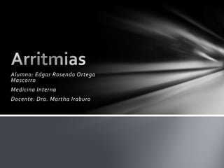 Alumno: Edgar Rosendo Ortega
Mascorro
Medicina Interna
Docente: Dra. Martha Iraburo
 