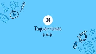 Taquiarritmias
04
 