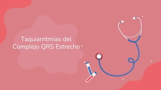 Taquiarritmias del
Complejo QRS Estrecho
 