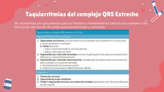 Taquiarritmias del complejo QRS Estrecho
Se caracterizan por que precisan para su Genesis o mantenimiento estructuras craneales a ña
bifurcación del haz de His (nodo auriculoventricular y aurículas)-
 