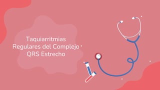 Taquiarritmias
Regulares del Complejo
QRS Estrecho
 