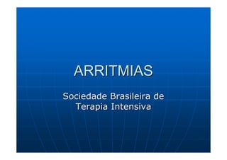 ARRITMIAS
Sociedade Brasileira de
  Terapia Intensiva
 