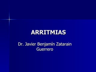 ARRITMIAS Dr. Javier Benjamín Zatarain Guerrero 