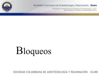 B loqueos SOCIEDAD COLOMBIANA DE ANESTESIOLOGÍA Y REANIMACIÓN - SCARE 