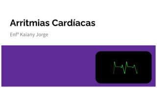 Arritmias Cardíacas
Enfª Kaiany Jorge
O que é?
 