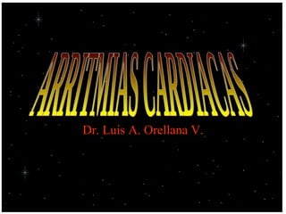 Dr. Luis A. Orellana V. ARRITMIAS CARDIACAS 