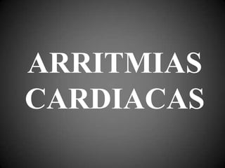 ARRITMIAS
CARDIACAS
 