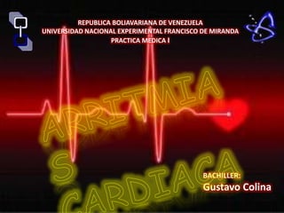 REPUBLICA BOLIAVARIANA DE VENEZUELA 
UNIVERSIDAD NACIONAL EXPERIMENTAL FRANCISCO DE MIRANDA 
PRACTICA MEDICA I 
BACHILLER: 
Gustavo Colina 
 