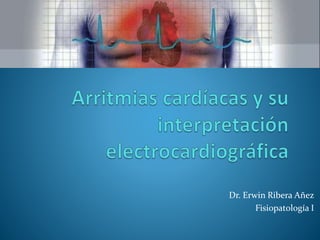 Dr. Erwin Ribera Añez
Fisiopatología I
 