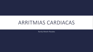 ARRITMIAS CARDIACAS
Randy Mesén Rosales
 