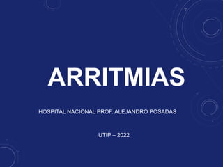 ARRITMIAS
UTIP – 2022
HOSPITAL NACIONAL PROF. ALEJANDRO POSADAS
 