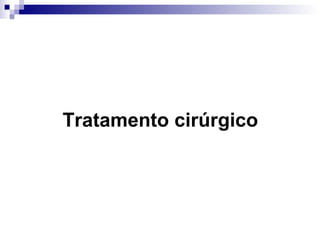 Tratamento cirúrgico

 