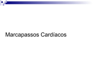 Marcapassos Cardíacos

 