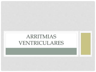ARRITMIAS
VENTRICULARES
 