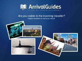 Are you visible to the incoming traveller?
Inspire travellers to visit your venue!
 