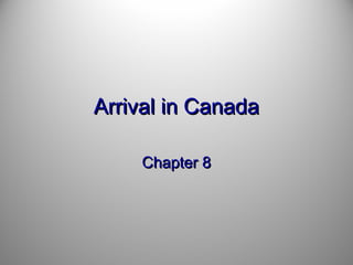 Arrival in Canada
Chapter 8

 