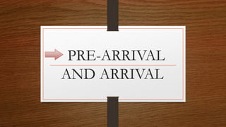 PRE-ARRIVAL
AND ARRIVAL
 