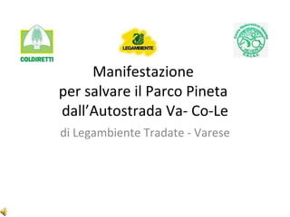 Manifestazione  per salvare il Parco Pineta  dall’Autostrada Va- Co-Le di Legambiente Tradate - Varese 
