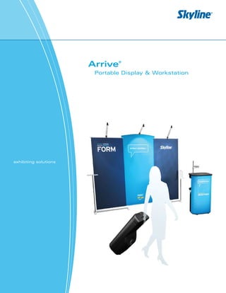 Arrive   ®


                        Portable Display & Workstation




exhibiting solutions
 
