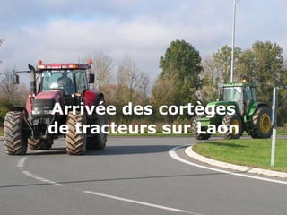 Arrivée des cortèges 
de tracteurs sur Laon 
 