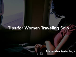 Tips for Women Traveling Solo
Alexandra Arrivillaga
 