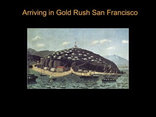 Arriving in Gold Rush San Francisco
 