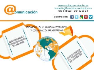www.arrobacomunicacion.es
marketing@arrobacomunicacion.es
619 648 523 – 96 152 09 21
Siguenos en:
 