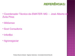 REFERÊNCIAS: Coordenador Técnico da  EMATER - MG  -  José Alberto de Ávila Pires  Midiamax Scot Consultoria InforBoi Agronegociar 