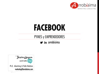 Ph.D. Advertising & Public Relations
marketing@arrobisima.com
FACEBOOK
PYMES y EMPRENDEDORES
arrobisima
 