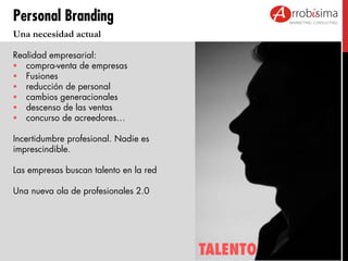 Personal Branding
Una necesidad actual
Realidad empresarial:
 compra-venta de empresas
 Fusiones
 reducción de personal...