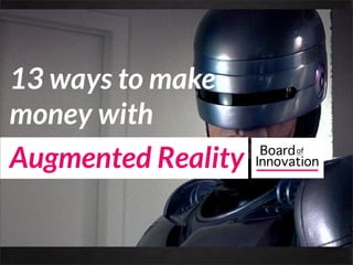 13 ways to make
money with
Augmented Reality
 