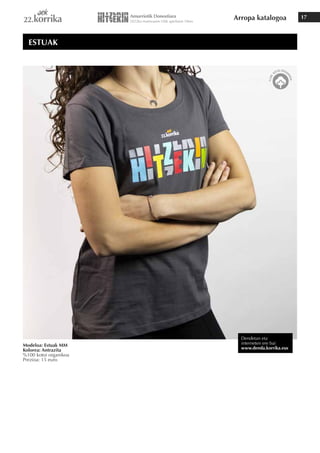 Arropa katalogoa 17
Modeloa: Estuak MM
Kolorea: Antrazita
%100 kotoi organikoa
Prezioa: 15 euro
ESTUAK
Dendetan eta
interneten ere bai
www.denda.korrika.eus
 