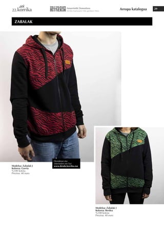Arropa katalogoa 29
ZABALAK
Modeloa: Zabalak J
Kolorea: Gorria
%100 kotoia
Prezioa: 40 euro
Modeloa: Zabalak J
Kolorea: Berdea
%100 kotoia
Prezioa: 40 euro
Dendetan eta
interneten ere bai
www.denda.korrika.eus
 