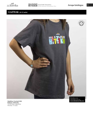 Arropa katalogoa 9
Modeloa: Gazteak MM
Kolorea: Antrazita
%100 kotoi organikoa
Prezioa: 15 euro
GAZTEAK (4-12 urte)
Dendetan eta
interneten ere bai
www.denda.korrika.eus
 