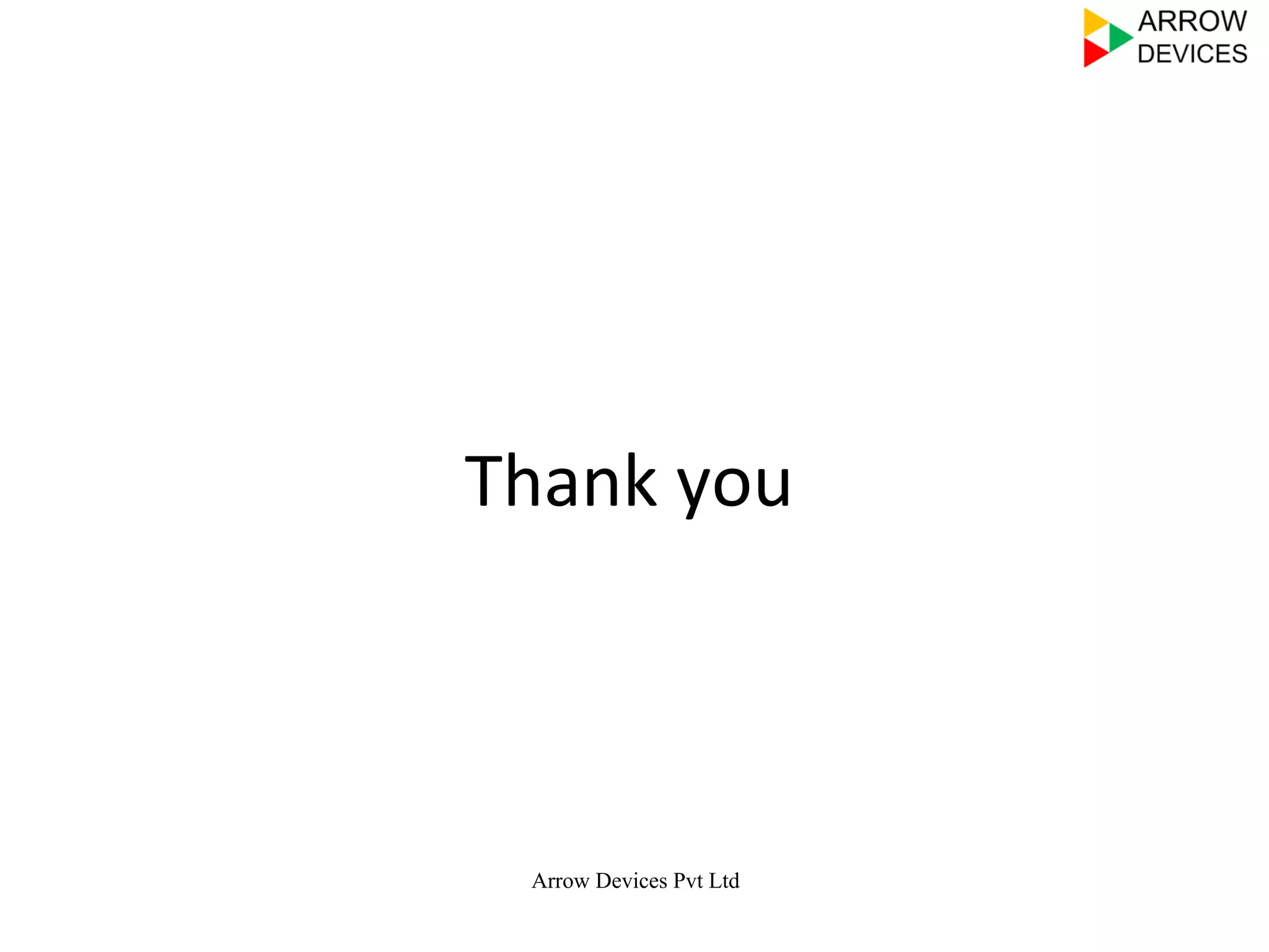 Thank	
  you	
  
Arrow Devices Pvt Ltd
 