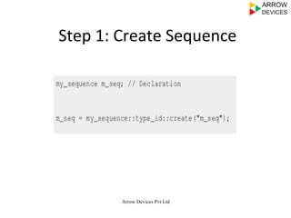 Arrow Devices Pvt Ltd
	
  Step	
  1:	
  Create	
  Sequence	
  
 