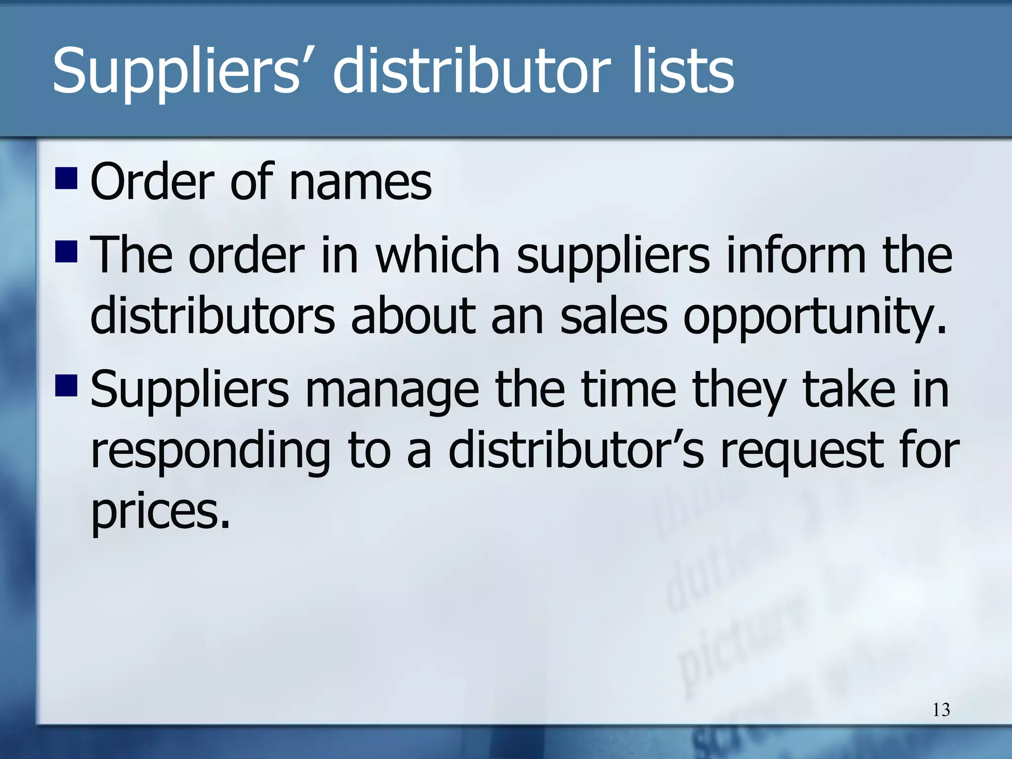 S uppliers’ distributor lists O rder of names T he order in which suppliers inform the distributors about an sales opportunity. S uppliers manage the time they take in responding to a distributor’s request for prices. 