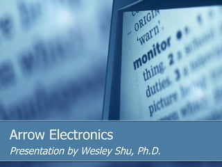 Arrow Electronics Presentation by Wesley Shu, Ph.D. 