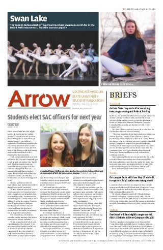 A Partnership with Southeast Missouri State University and Rust Communications • To advertise, call 573-388-2741
Â1 ARROW • week of April 24 - 30, 2013
StudentselectSACofficersfornextyear
SAVANNA MAUE
ONLINE EDITOR
When Anna Kauffmann and Angela
Jacobs ran together in the Student
Activities Council executive election
they were together as more than just
running mates — they also are
roommates. Kauffmann found out she
was elected president of SAC for the
2013-2014 academic year on April 5 in
front of Kent Library while her running
mate Jacobs was elected as vice
president for the same term.
“I felt pretty confident about it, but I
also know that you can’t completely put
your hopes into it and not win,” Jacobs
said.“I had the mind set and was
hopeful that I was going to win. But I
knew the other person that was
running also, and I knew that they
would do a good job and so if they got
elected I would be OK with that
because that was how it was supposed
to be.”
The duo said they work well
together and have similar ideas for how
they plan to run SAC in the fall.
“Mainly maintain what [SAC] is now
because this year we’ve made a lot of
great changes and our attendance has
increased like crazy,” Kauffmann said
about their plans.“I really want to reach
a different group on campus, I want to
get a different groups of students
involved in our activities and our
events and bring in a lot of new
members and just make our meetings
fun and a positive atmosphere.”
SAC normally has 30 students
attend its weekly meetings, but there is
always room for new members.
“With the members of SAC, it’s just
coming together,” Jacobs said.“I feel
this year some people have been kind
of distant and we haven’t had the
community that we have wanted. I
really want to be able to build that
community so that people will speak
and the meetings are really open up to
what they want to see on campus and
what they want to change with SAC and
just improvements.”
Other members elected to the
executive board were administrative
assistantTim Rosemann, special events
coordinatorsTyler Rosemann and Ben
Mulholland, comedy coordinator Kayla
Mengwasser, music coordinator Kynli
Smith, graphic designer Steven
Amrhein, social media coordinator
Trevor Mulholland, films and lectures
coordinator Chris Dzurick and
historian JennaWehner.
According to Kauffmann, as
president of SAC she will be responsible
for leading the meetings, which consist
of weekly executive and general body
meetings as well as managing events
and making sure they are completed
smoothly with enough volunteers.
The vice president’s role, according
to Jacobs, is to talk to prospective
students about SAC on Show Me Days,
award points to SAC members who
participate in events as well as
volunteer, award member of the month
prizes, plan the holiday parties and
offer support to the president.
SAC operates on a point system for
its members.Those who volunteer and
participate gain a point for each activity
and once they reach a certain goal they
are rewarded with a prize. Jacobs said
this is a great way to keep people active
in the organization.
“There’s a lot of students that really
enjoy volunteering who show up at
almost all our events and they get lots
of points,” Jacobs said.“It’s a good
incentive and it’s also a way of
rewarding those who are volunteering
and supporting SAC fully.”
Both executive members said they
are excited for next year and hope to
keep the meetings fun and open for
students to express their opinions on
what they would like SAC to become in
the future. Meetings are at 7 p.m. on
Tuesdays in the University Center
Redhawks room.
AnnaKauffmann(left)andAngelaJacobs,thenewlyelectedpresidentand
vicepresidentofSAC,intheirroomonMonday.PhotobyDrewYount
SOUTHEAST MISSOURI
STATE UNIVERSITY
STUDENTPUBLICATION
APRIL 24-30, 2013
Student run since 1911
BRIEFS
Expand
Autism Center expands after receiving
new programming and federal funding
In the last few months, there have been changes to how the
Autism Center at Southeast Missouri State University
operates. In January the center accepted programming
from the University of MissouriThompson Center in
Columbia, Mo., according to the director of the center
Connie Hebert.
This entitled the center, the lone resource of its kind for
the southeast Missouri area, to funding.
“There are a number of Southeast students who have an
autism diagnosis,” said Dr.Victoria Moore, a clinical
psychologist who is employed at the center.“Some of them
participate in services here at our center, such as social skills
groups. Our primary purpose is to provide diagnostic
services and direct therapies, so the majority of our clients
are not of college age. Most of our clients come from the
community, and we’ve served families from Arkansas,
Tennessee, Kansas and Illinois as well as those from
southeast Missouri.”
Since assuming this increase in area after the first of the
year, three behavioral analysts have been added to the
full-time staff at the center. Also, the staff at the center has
increased to include a second psychologist to handle the
workload of the diagnostic evaluations, Hebert said.
Read the full story at southeastArrow.com.
Bank
On-campus bank will close May 17 and will
re-open on July 1 under new management
Commerce Bank will close on campus on May 17 while
university officials install US Bank in the University Center.
On July 1, students, staff and faculty will be able to use US
Bank on the first floor of the UC.
The Board of Regents approved US Bank’s bid and
Southeast will replace Commerce Bank with US Bank.
Commerce has been the bank in the UC at Southeast since
2008, when it offered the best bid.The university must allow
new bids for banking services every four years per Missouri
law.
Debate
Southeast will host eighth congressional
district debate at River Campus on May 28
The four candidates attempting to win Missouri’s 8th
Congressional District will debate at Southeast Missouri
State University on May 28 in the Robert F. and Gertrude L.
Shuck Music Recital Hall. KFVS and the Southeast Missou-
rian will livestream the event, which is expected to last 90
minutes, at 6:30 p.m.The four candidates for the vacancy
are Doug Enyart, Steve Hodges, Bill Slantz and Jason Smith.
FASHION FRIDAY. PAGES 8-9 + ​
SwanLake
The Russian National Ballet Theatre will perform Swan Lake on Friday in the
Bedell Performance Hall. Read the story on page 5 + ​
 