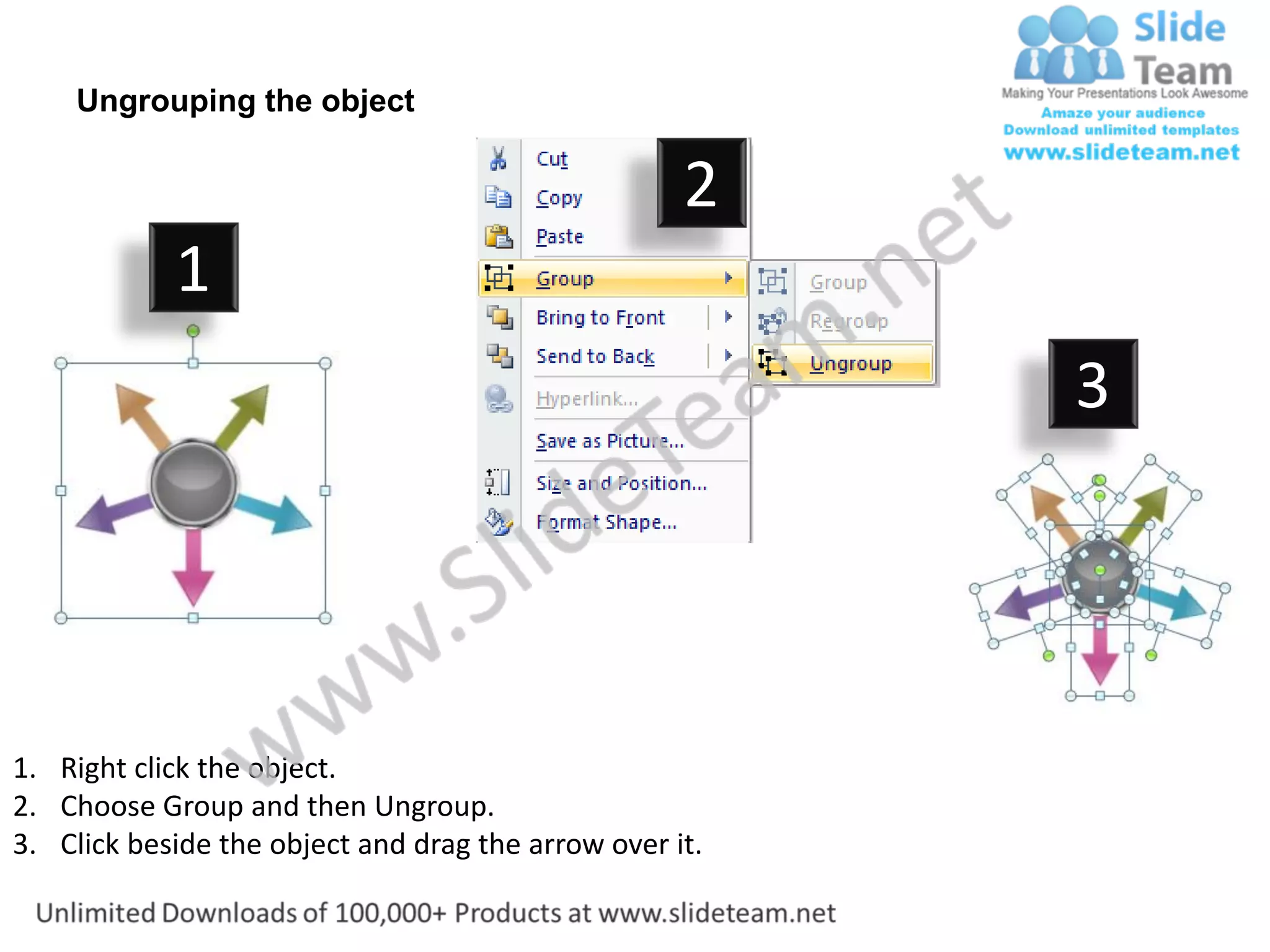 Ungrouping the object

                                                    2
            1
                                                         3




1. Right click the object.
2. Choose Group and then Ungroup.
3. Click beside the object and drag the arrow over it.
 