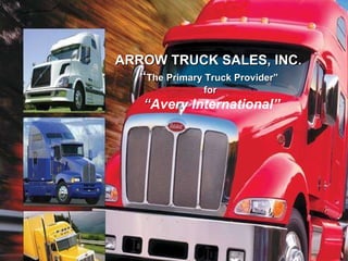 ARROW TRUCK SALES, INC.  “ The Primary Truck Provider”  for “ Avery International” 