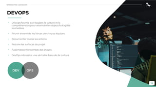 14
DEVOPS
• DevOps fournis aux équipes la culture et la
compréhension pour atteindre les objectifs d’agilité
souhaitées
• Réunir ensemble les forces de chaque équipes
• Documenter toutes les actions
• Réduire les surfaces de projet
• Automatiser l’ensemble des étapes
• DevOps nécessite une véritable bascule de culture
DEV OPS
INTRODUCTION À DEVSECOPS
 