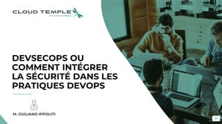 31
M. GIULIANO IPPOLITI
DEVSECOPS OU
COMMENT INTÉGRER
LA SÉCURITÉ DANS LES
PRATIQUES DEVOPS
 