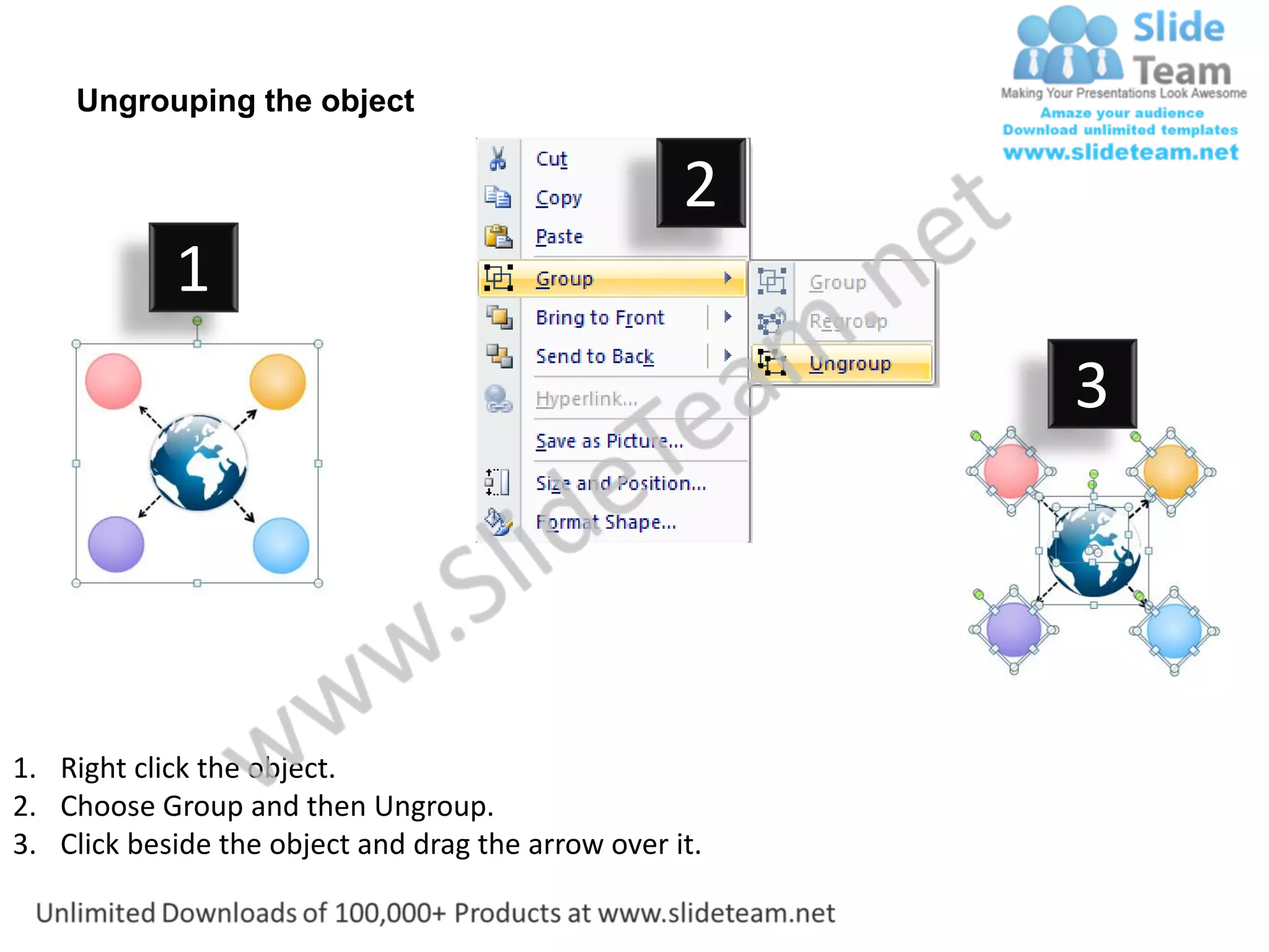 Ungrouping the object

                                                    2
            1
                                                         3




1. Right click the object.
2. Choose Group and then Ungroup.
3. Click beside the object and drag the arrow over it.
 