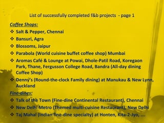 With a distinguished
career in over 60 projects
of star hotels, resorts and
f&b outlets, a wealth of
knowledge and practical
expertise in engineering
and construction is
available. Possibly the
best in MEP in India today.
 